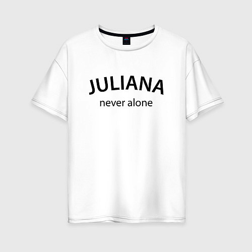 Женская футболка оверсайз Juliana never alone - motto / Белый – фото 1