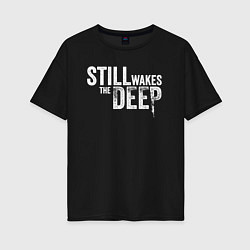 Женская футболка оверсайз Still wakes the deep logo