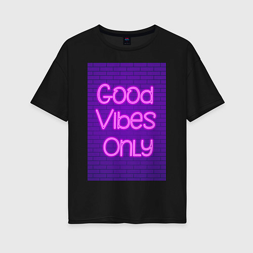 Женская футболка оверсайз Неоновая надпись good vibes only и кирпичная стена / Черный – фото 1
