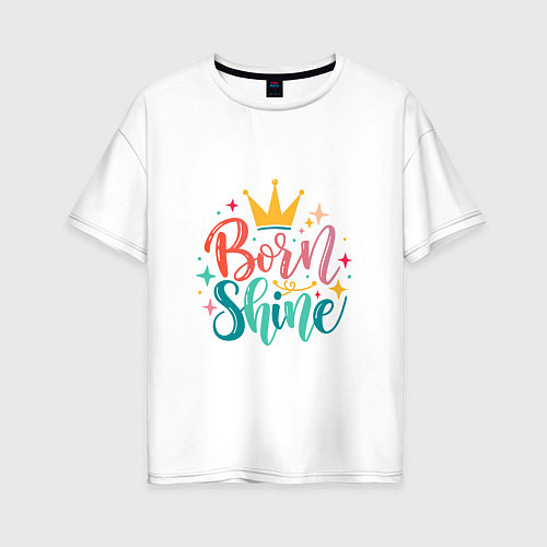 Женская футболка оверсайз Рожденный сиять / Белый – фото 1