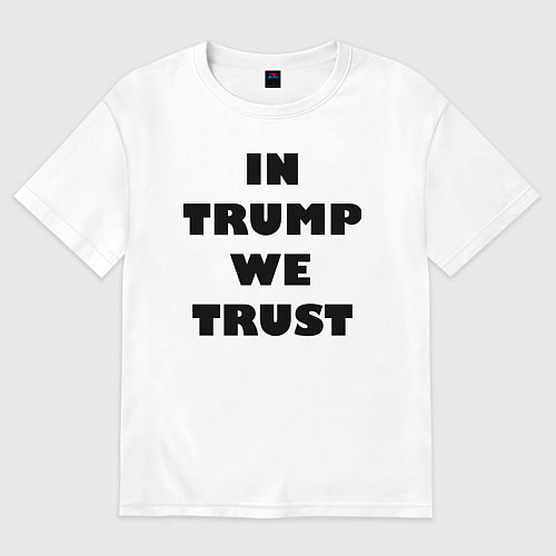 Женская футболка оверсайз In Trump we trust - slogan / Белый – фото 1