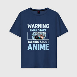 Женская футболка оверсайз Warning i may start talking about anime