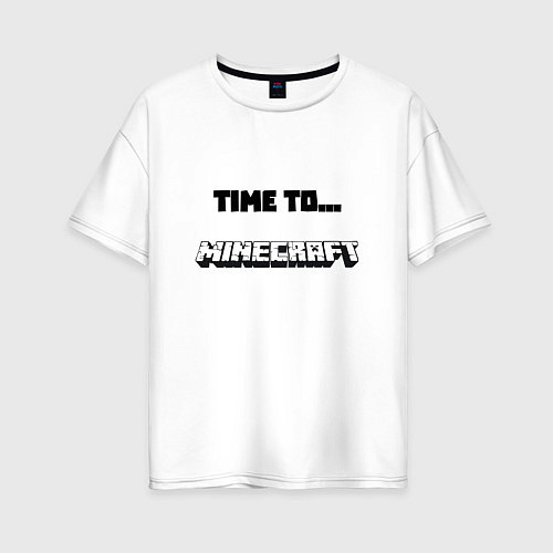 Женская футболка оверсайз Time to minecraft / Белый – фото 1
