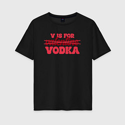 Женская футболка оверсайз V is for vodka