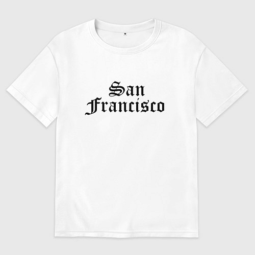 Женская футболка оверсайз San Francisco California - USA / Белый – фото 1