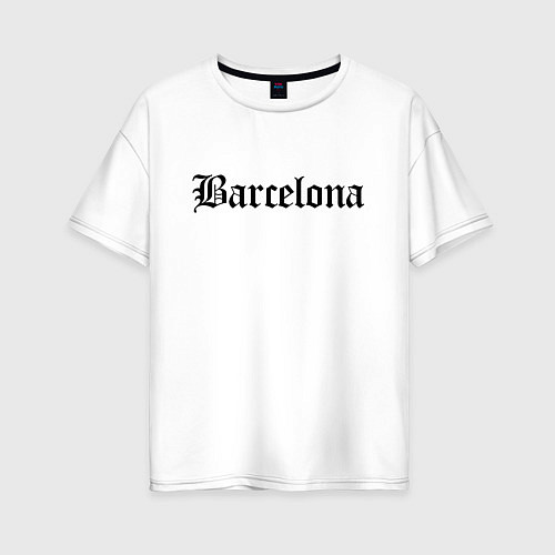 Женская футболка оверсайз Barcelona Catalonia - Spain / Белый – фото 1