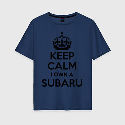 Женская футболка оверсайз Keep Calm & I own a Subaru
