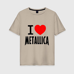 Женская футболка оверсайз I love Metallica