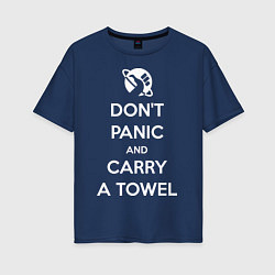 Футболка оверсайз женская Dont panic & Carry a Towel, цвет: тёмно-синий