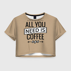 Женский топ All you need is coffee