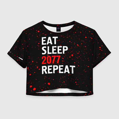 Женский топ Eat Sleep 2077 Repeat Краска / 3D-принт – фото 1