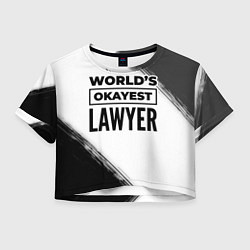 Футболка 3D укороченная женская Worlds okayest lawyer - white, цвет: 3D-принт