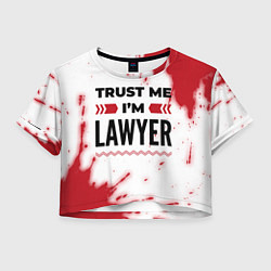 Футболка 3D укороченная женская Trust me Im lawyer white, цвет: 3D-принт