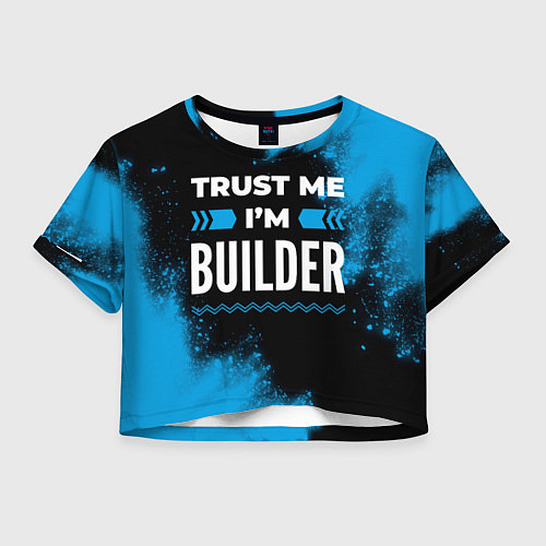 Женский топ Trust me Im builder dark / 3D-принт – фото 1