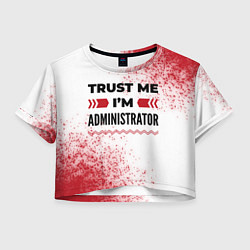 Футболка 3D укороченная женская Trust me Im administrator white, цвет: 3D-принт