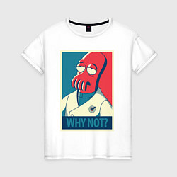 Футболка хлопковая женская Zoidberg: Why not?, цвет: белый