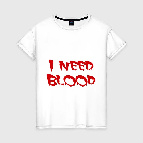 Женская футболка I Need Blood / Белый – фото 1