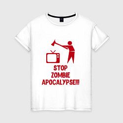 Футболка хлопковая женская Stop Zombie Apocalypse, цвет: белый