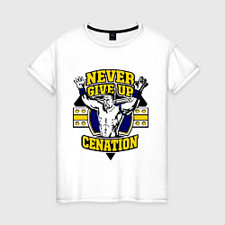 Женская футболка Never Give Up: Cenation