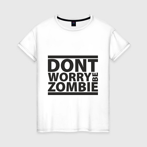 Женская футболка Dont worry be zombie / Белый – фото 1