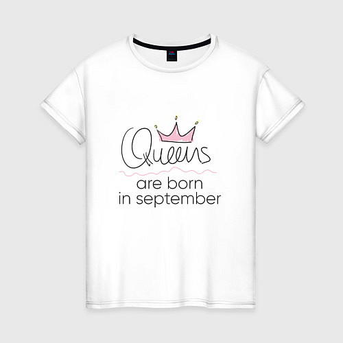 Женская футболка Королевы рождаются в сентябре / Белый – фото 1