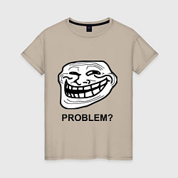 Футболка хлопковая женская Trollface. Problem? Проблемы?, цвет: миндальный