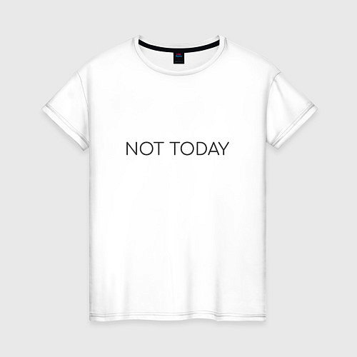 Женская футболка Not today / Белый – фото 1