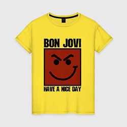 Женская футболка Bon Jovi: Have a nice day