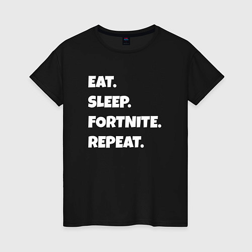 Женская футболка Eat Sleep Fortnite Repeat / Черный – фото 1