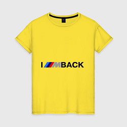 Футболка хлопковая женская Im back BMW, цвет: желтый