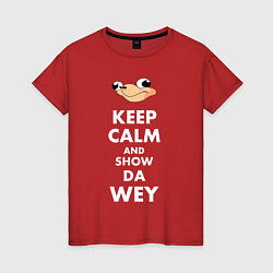 Женская футболка Keep Calm & Show Da Wey