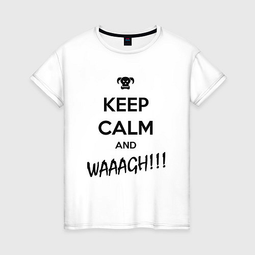 Женская футболка Keep Calm & WAAAGH / Белый – фото 1