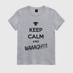 Женская футболка Keep Calm & WAAAGH