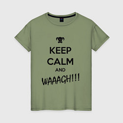 Футболка хлопковая женская Keep Calm & WAAAGH, цвет: авокадо