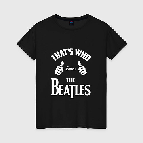 Женская футболка That's Who Loves The Beatles / Черный – фото 1