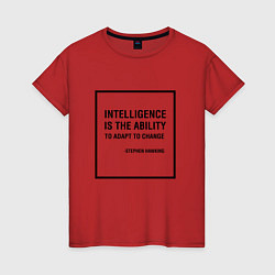 Женская футболка Intelligence is the ability