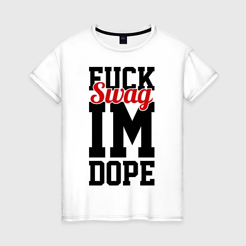 Женская футболка Fuck Swag im Dope / Белый – фото 1