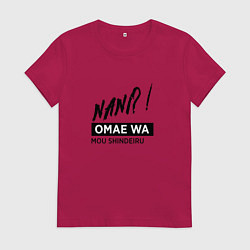 Женская футболка Nani?! Omae Wa