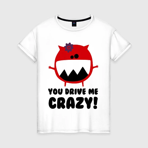 Женская футболка You drive me crazy / Белый – фото 1