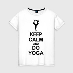 Футболка хлопковая женская Keep Calm & Do Yoga, цвет: белый