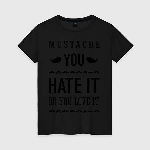 Женская футболка Mustache - hate or love / Черный – фото 1