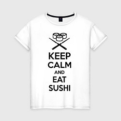 Футболка хлопковая женская Keep Calm & Eat Sushi, цвет: белый