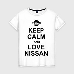 Футболка хлопковая женская Keep Calm & Love Nissan, цвет: белый