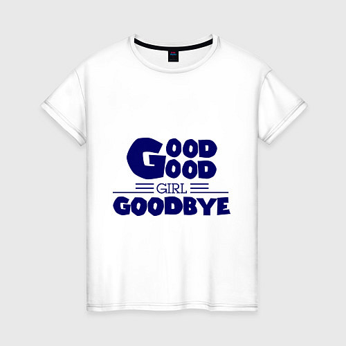 Женская футболка Good girl goodbye / Белый – фото 1