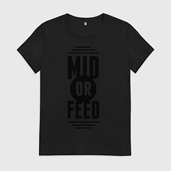 Женская футболка Mid or feed