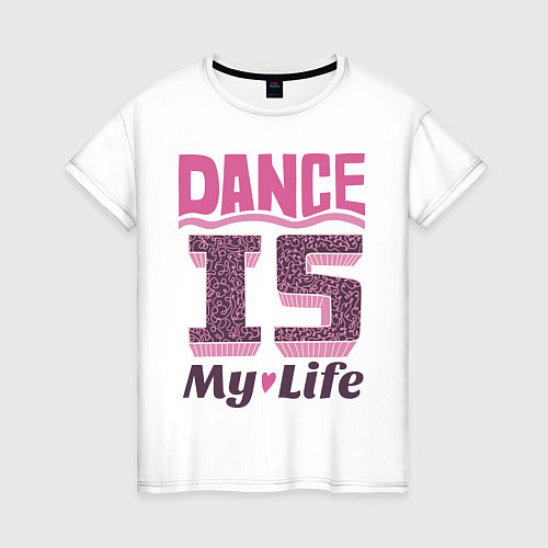 Женская футболка Dance is my life / Белый – фото 1