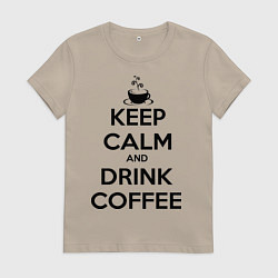Женская футболка Keep Calm & Drink Coffee
