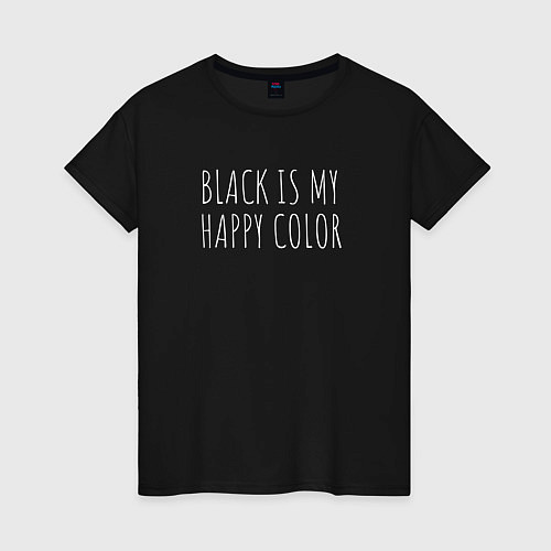 Женская футболка BLACK IS MY HAPPY COLOR / Черный – фото 1