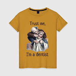 Женская футболка Trust me, I'm a dentist