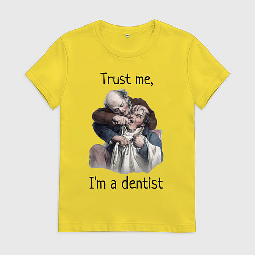 Женская футболка Trust me, I'm a dentist / Желтый – фото 1